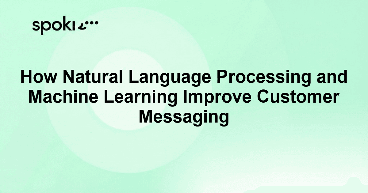 How Natural Language Processing and Machine Learning Improve Customer Messaging