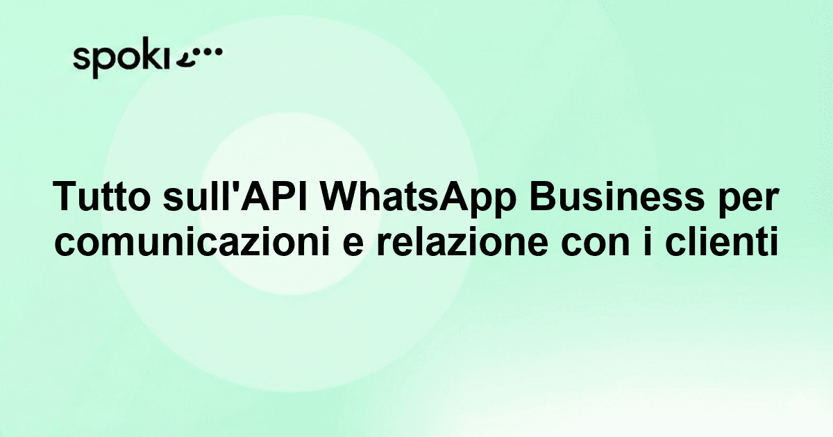 Tutto sull'API WhatsApp Business per comunicazioni e relazione con i clienti
