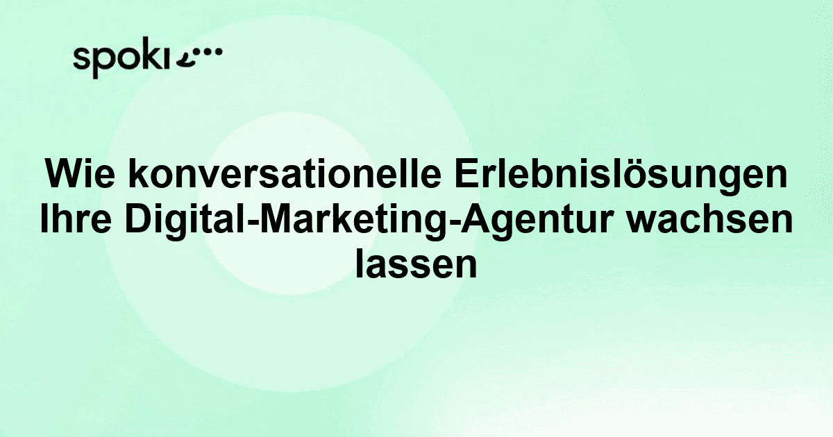 Wie konversationelle Erlebnislösungen Ihre Digital-Marketing-Agentur wachsen lassen