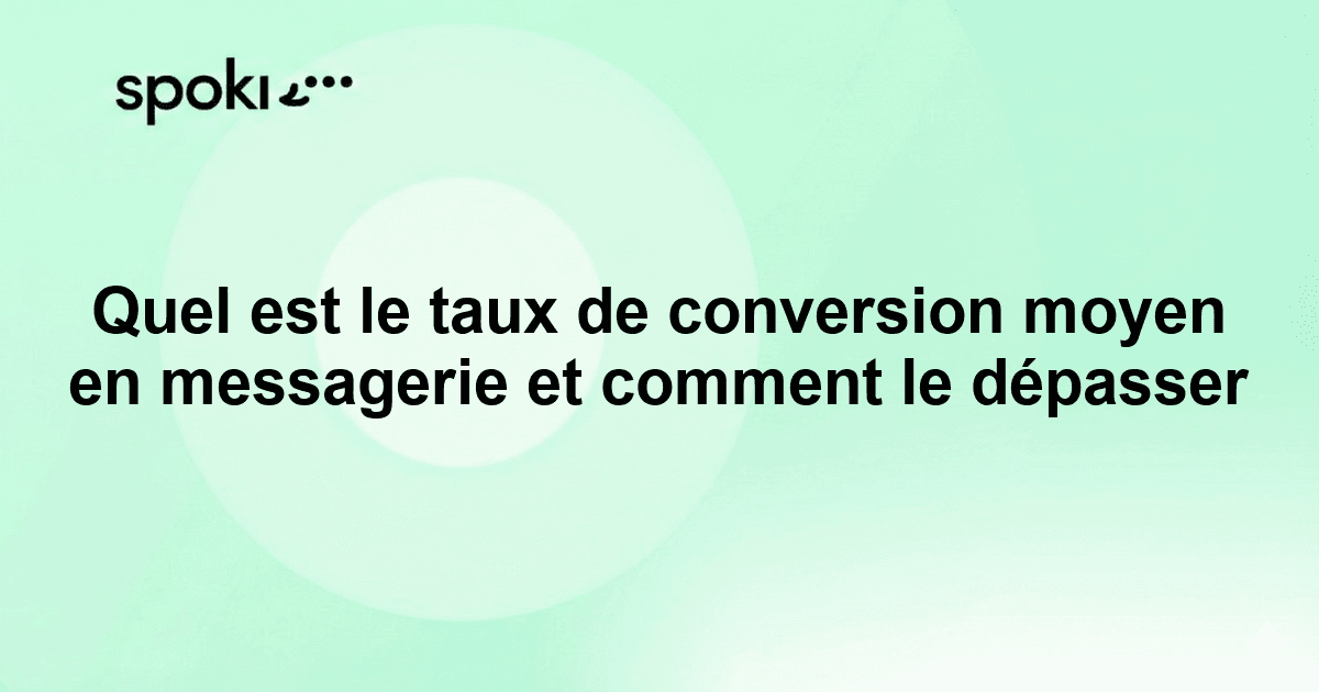 Quel est le taux de conversion moyen en messagerie et comment le dépasser