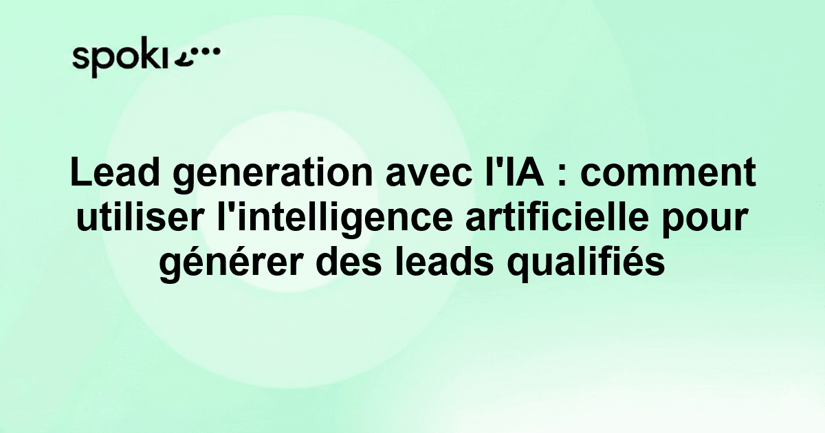 Lead generation avec l'IA : comment utiliser l'intelligence artificielle pour générer des leads qualifiés