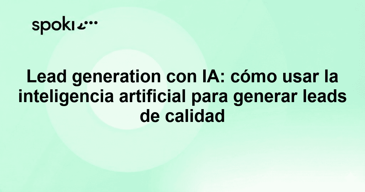 Lead generation con IA: cómo usar la inteligencia artificial para generar leads de calidad