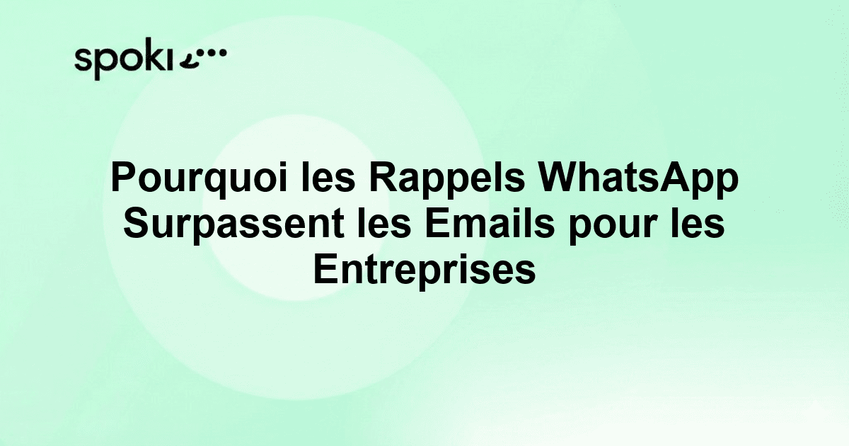 Pourquoi les Rappels WhatsApp Surpassent les Emails pour les Entreprises