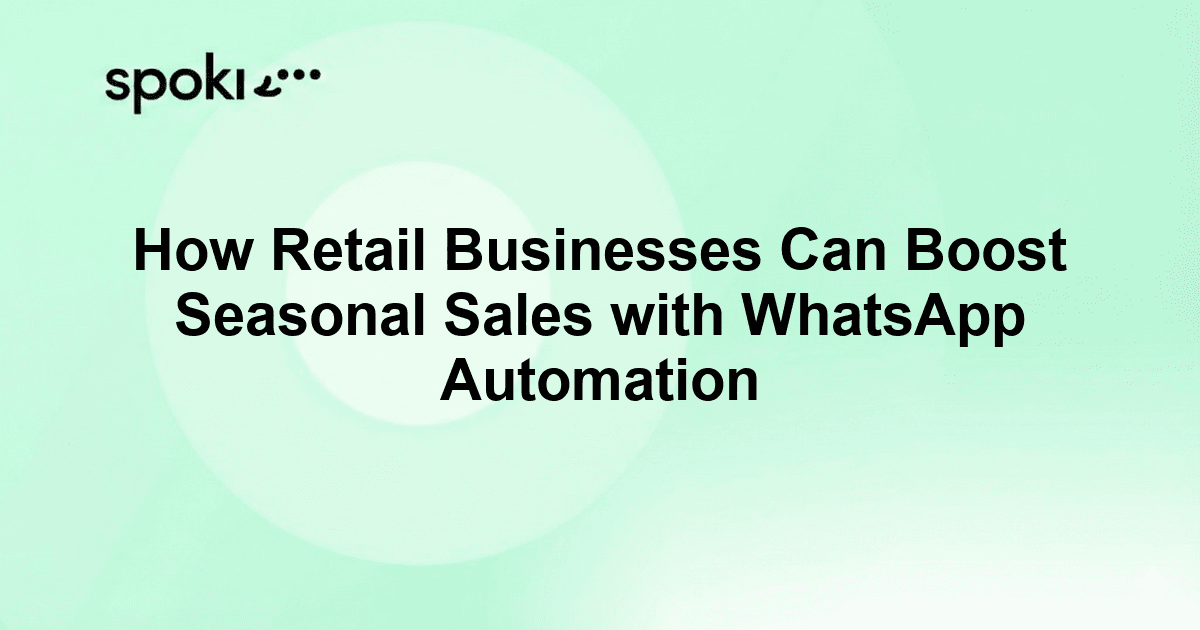How Retail Businesses Can Boost Seasonal Sales with WhatsApp Automation