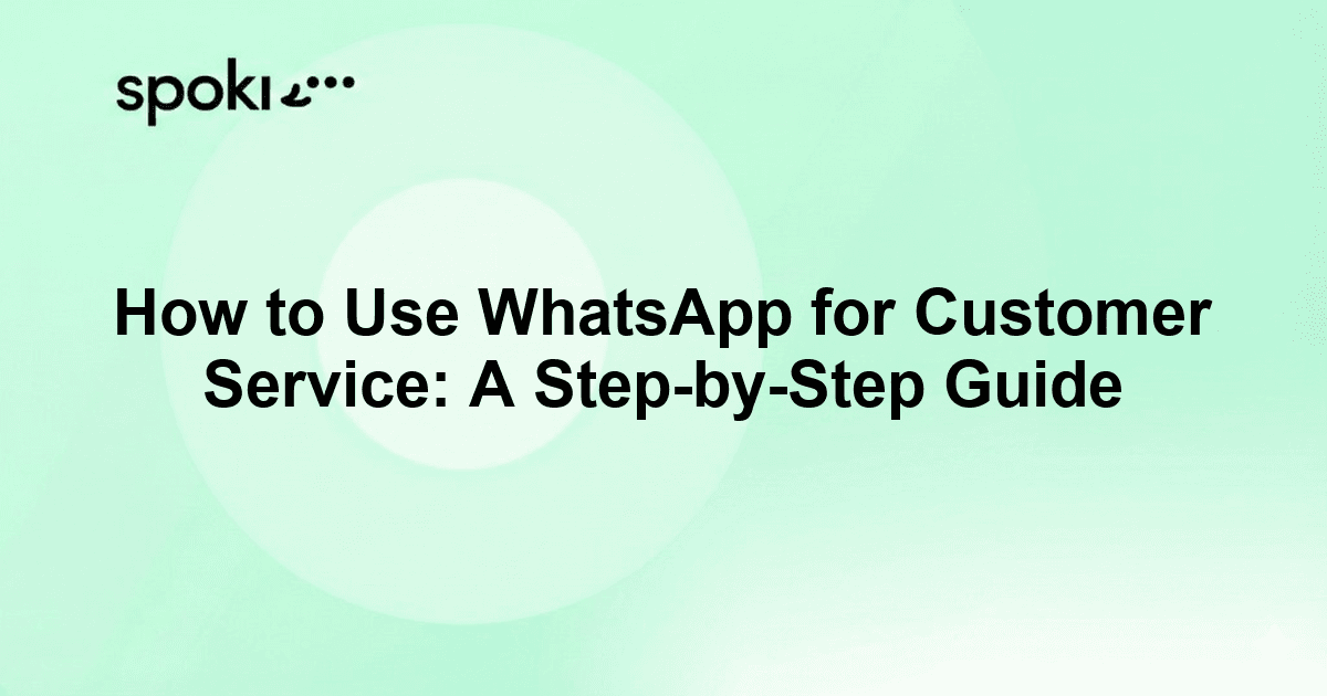 How to Use WhatsApp for Customer Service: A Step-by-Step Guide