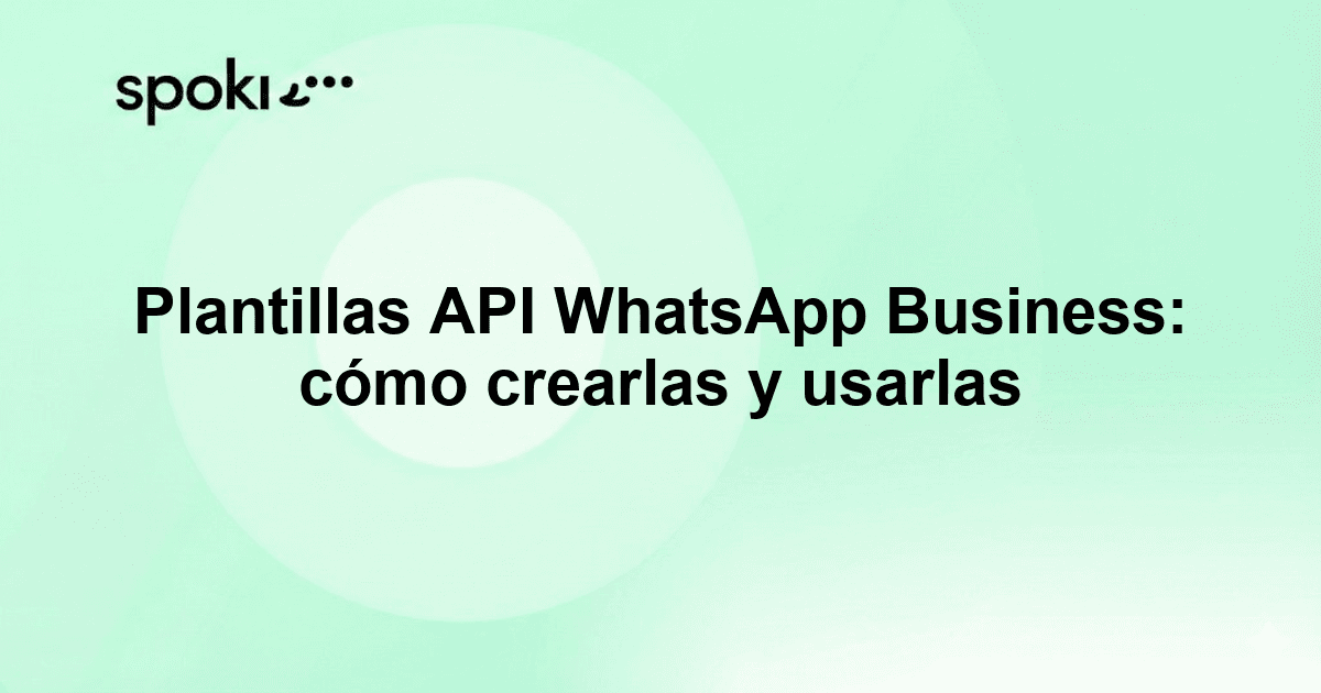 Plantillas API WhatsApp Business: cómo crearlas y usarlas