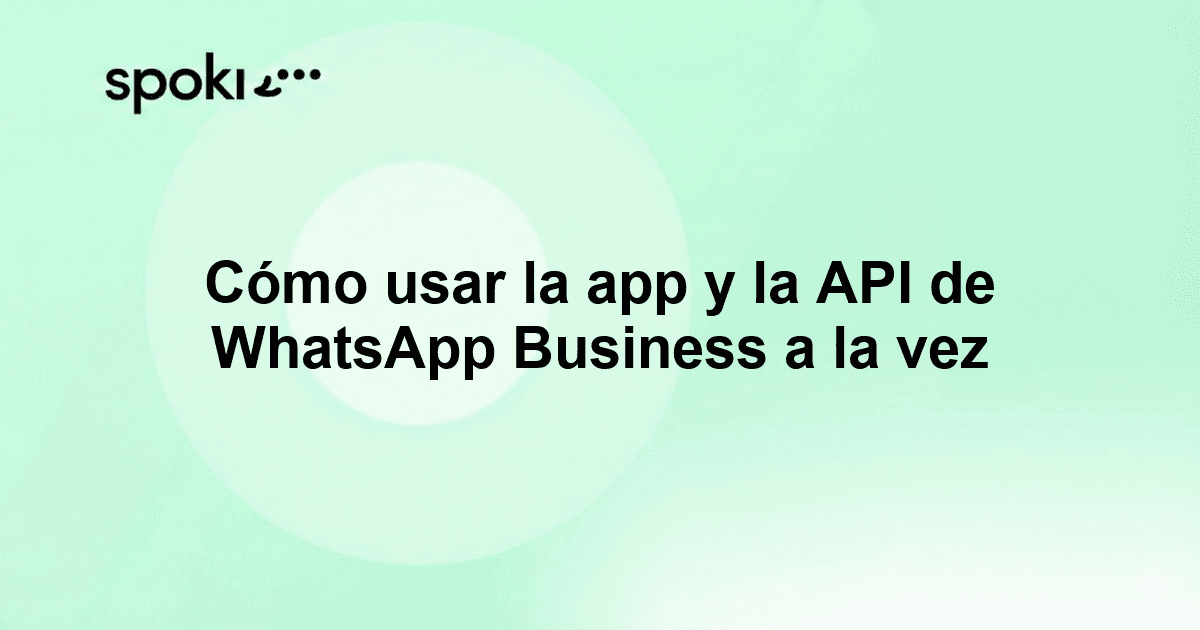Cómo usar la app y la API de WhatsApp Business a la vez