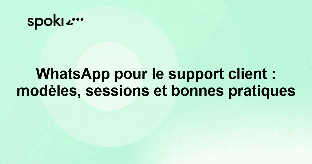 WhatsApp pour le support client : modèles, sessions et bonnes pratiques