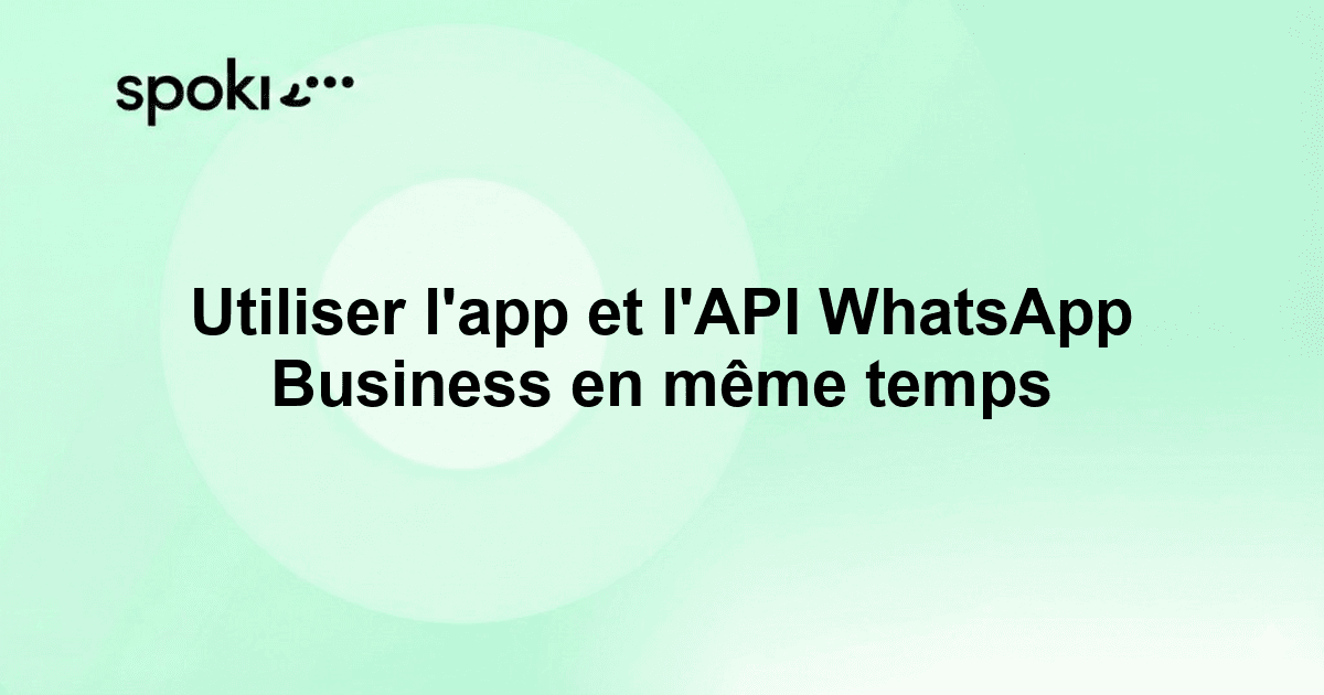 Utiliser l'app et l'API WhatsApp Business en même temps