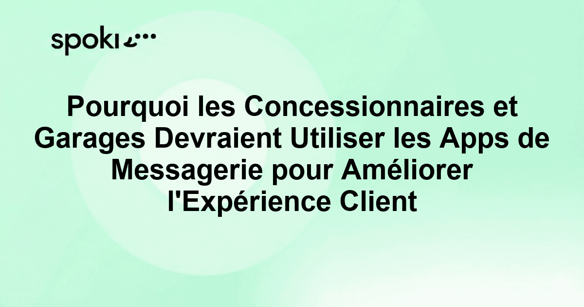 Pourquoi les Concessionnaires et Garages Devraient Utiliser les Apps de Messagerie pour Améliorer l'Expérience Client