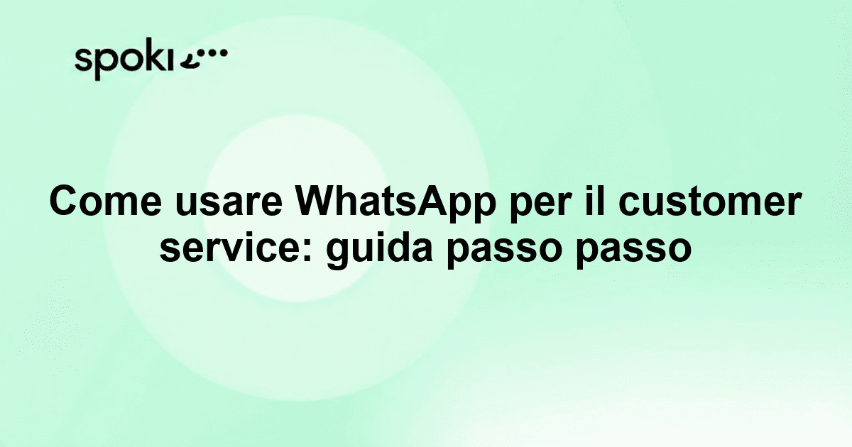 Come usare WhatsApp per il customer service: guida passo passo