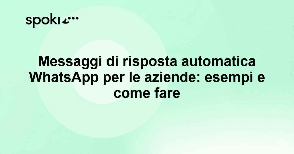 Messaggi di risposta automatica WhatsApp per le aziende: esempi e come fare