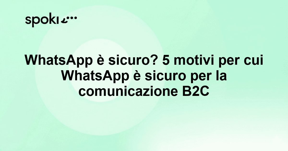 WhatsApp è sicuro? 5 motivi per cui WhatsApp è sicuro per la comunicazione B2C
