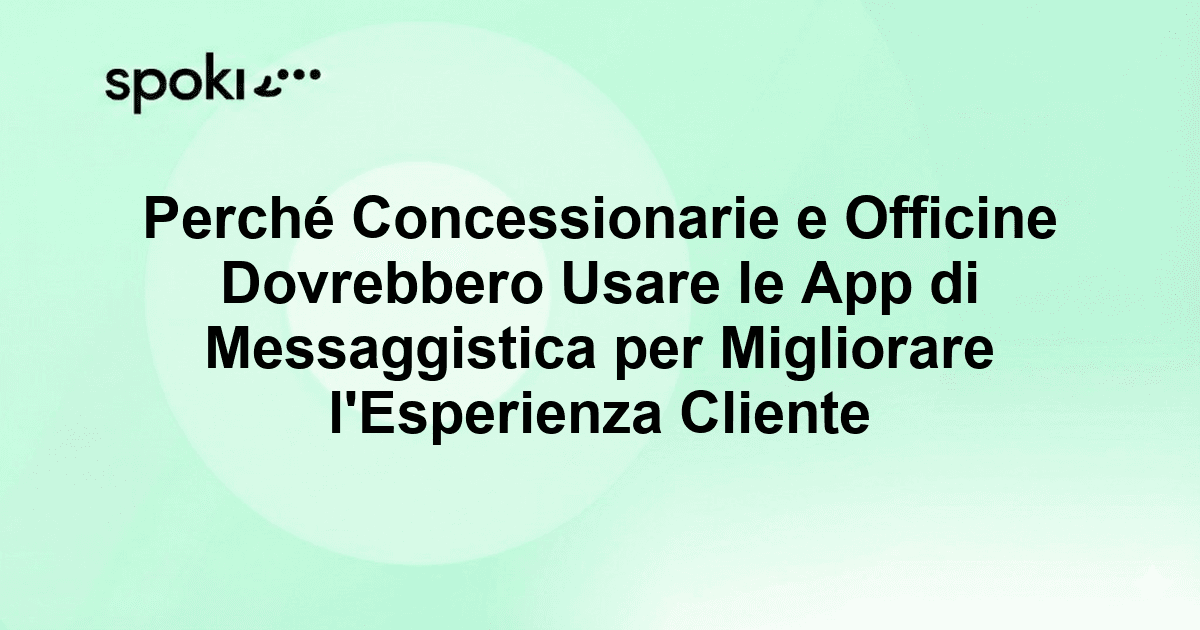 Perché Concessionarie e Officine Dovrebbero Usare le App di Messaggistica per Migliorare l'Esperienza Cliente