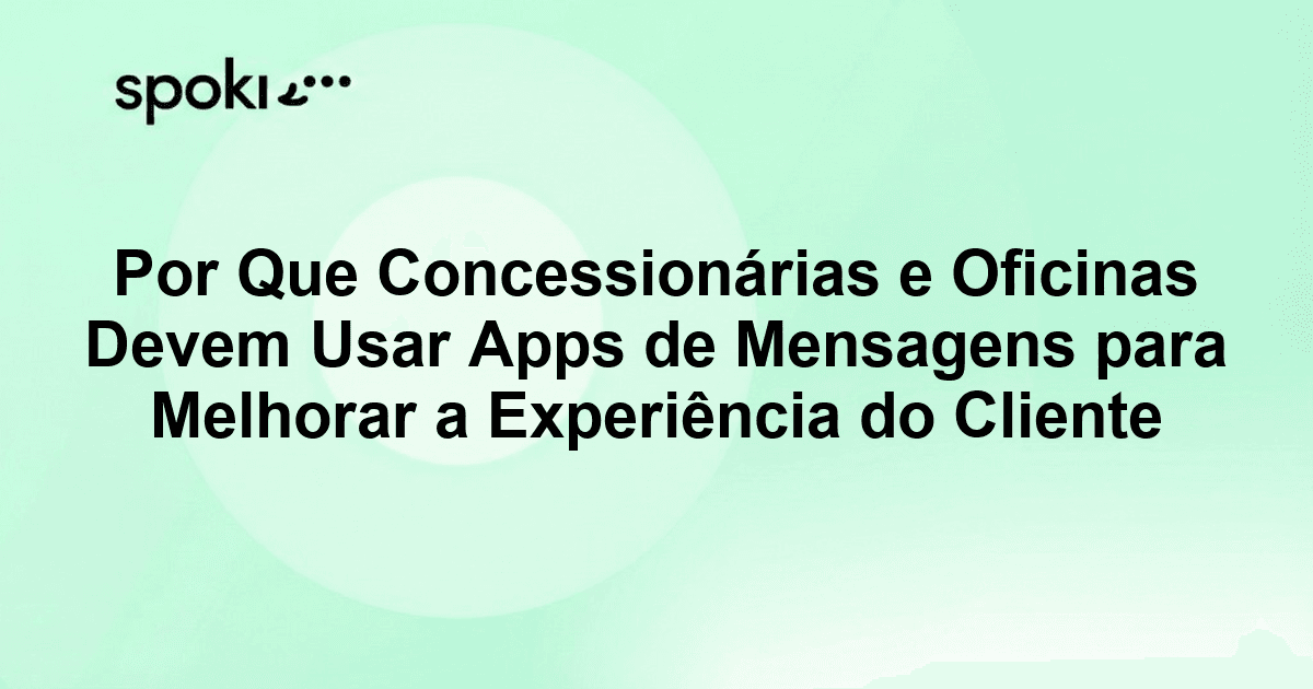 Por Que Concessionárias e Oficinas Devem Usar Apps de Mensagens para Melhorar a Experiência do Cliente
