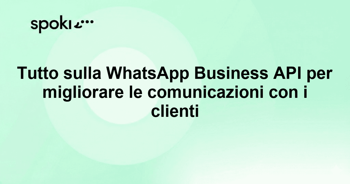 Tutto sulla WhatsApp Business API per migliorare le comunicazioni con i clienti