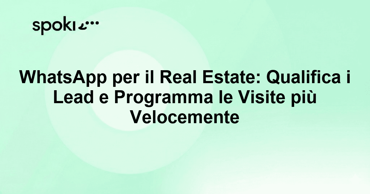 WhatsApp per il Real Estate: Qualifica i Lead e Programma le Visite più Velocemente