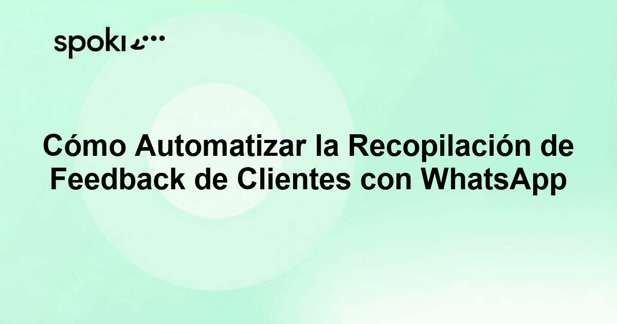 Cómo Automatizar la Recopilación de Feedback de Clientes con WhatsApp