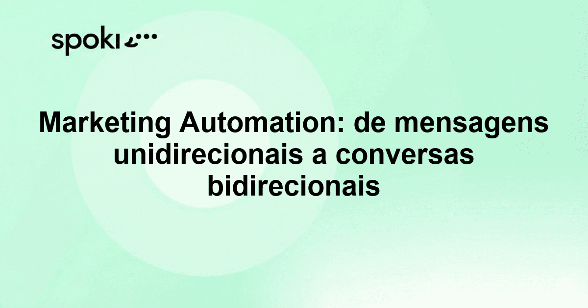 Marketing Automation: de mensagens unidirecionais a conversas bidirecionais