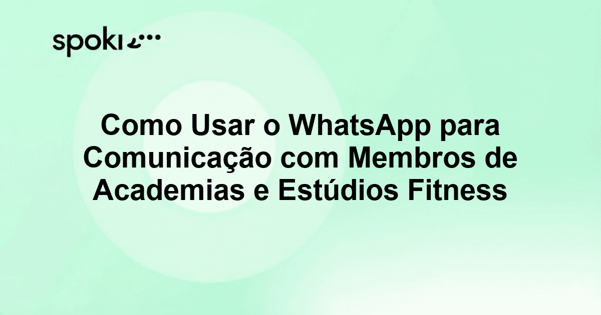 Como Usar o WhatsApp para Comunicação com Membros de Academias e Estúdios Fitness