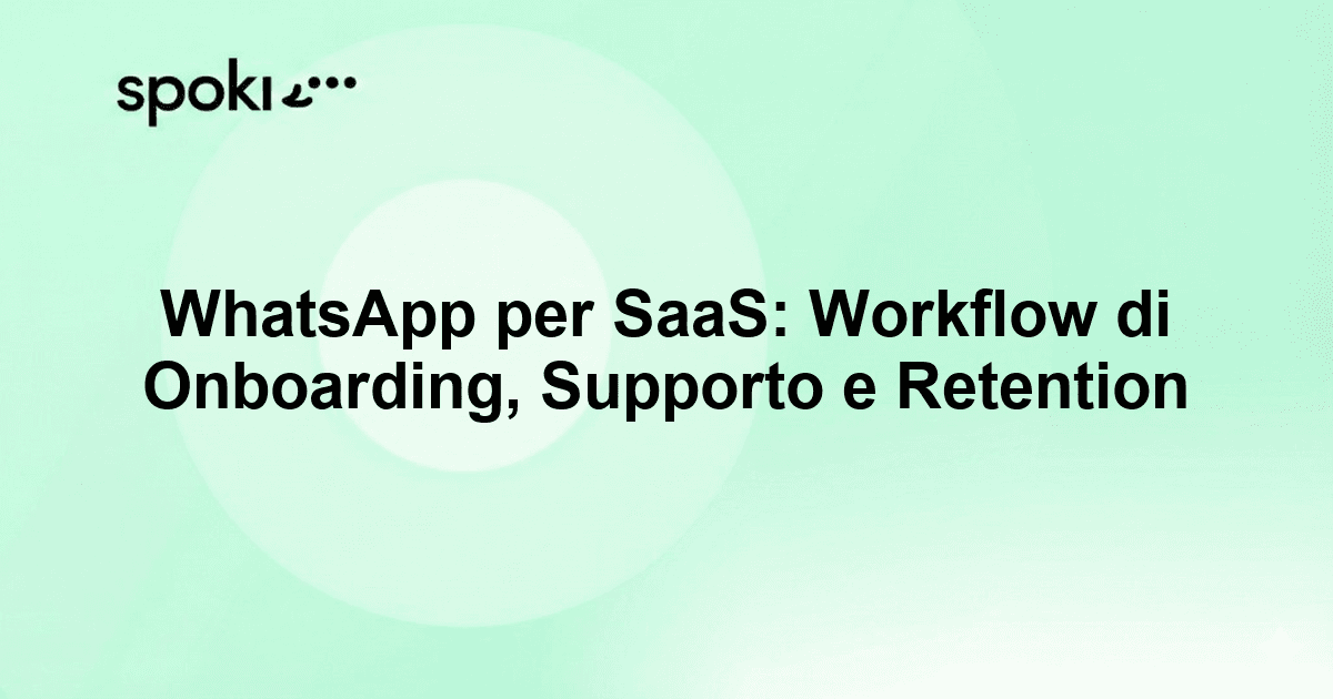 WhatsApp per SaaS: Workflow di Onboarding, Supporto e Retention