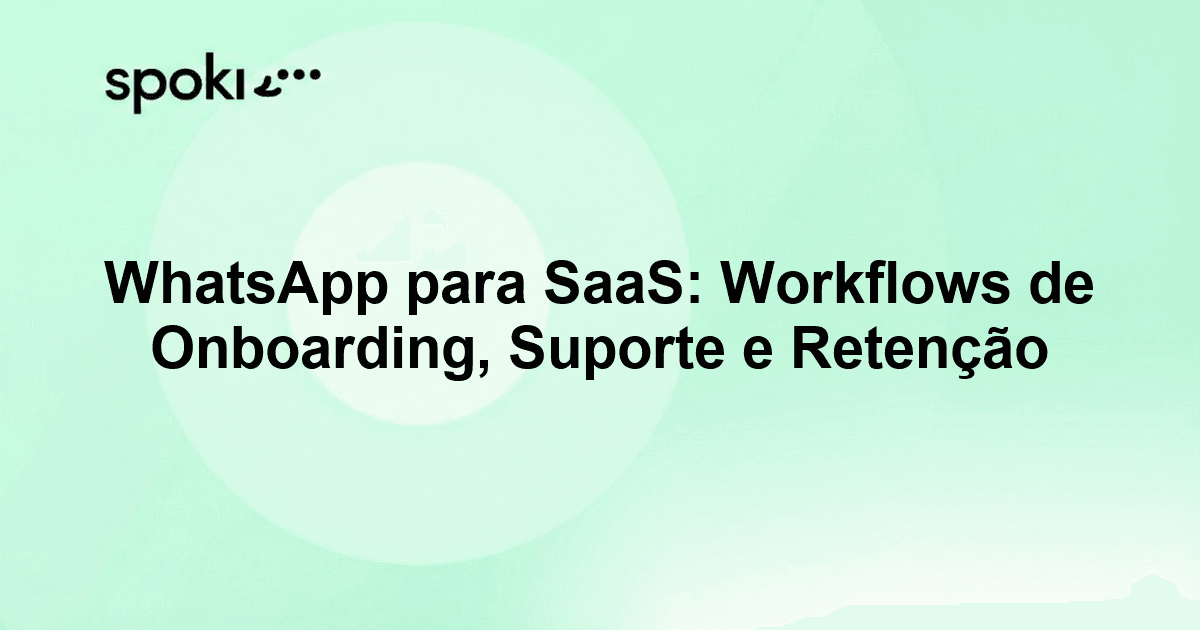 WhatsApp para SaaS: Workflows de Onboarding, Suporte e Retenção
