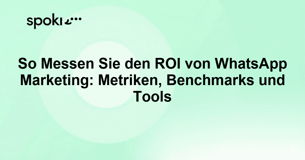 So Messen Sie den ROI von WhatsApp Marketing: Metriken, Benchmarks und Tools