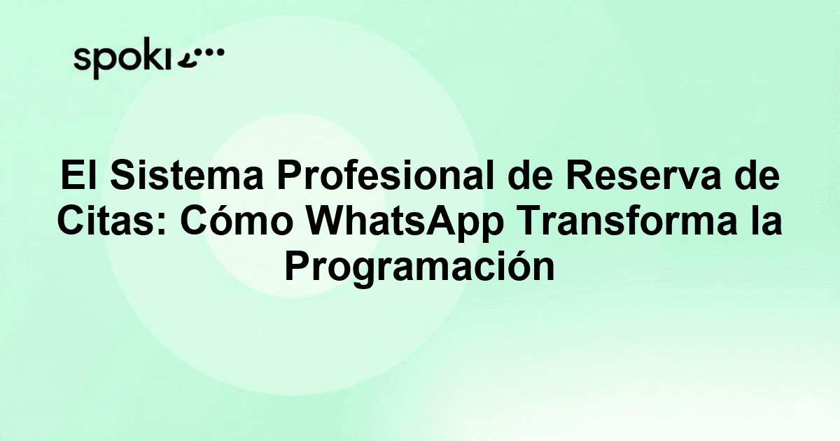 El Sistema Profesional de Reserva de Citas: Cómo WhatsApp Transforma la Programación