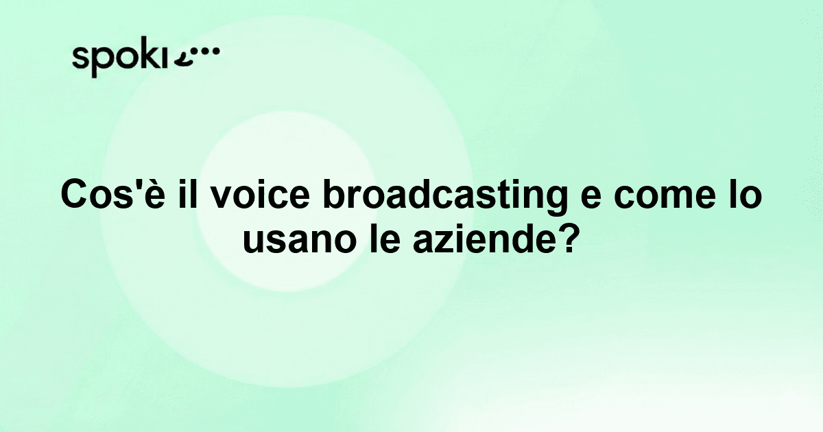 Cos'è il voice broadcasting e come lo usano le aziende?