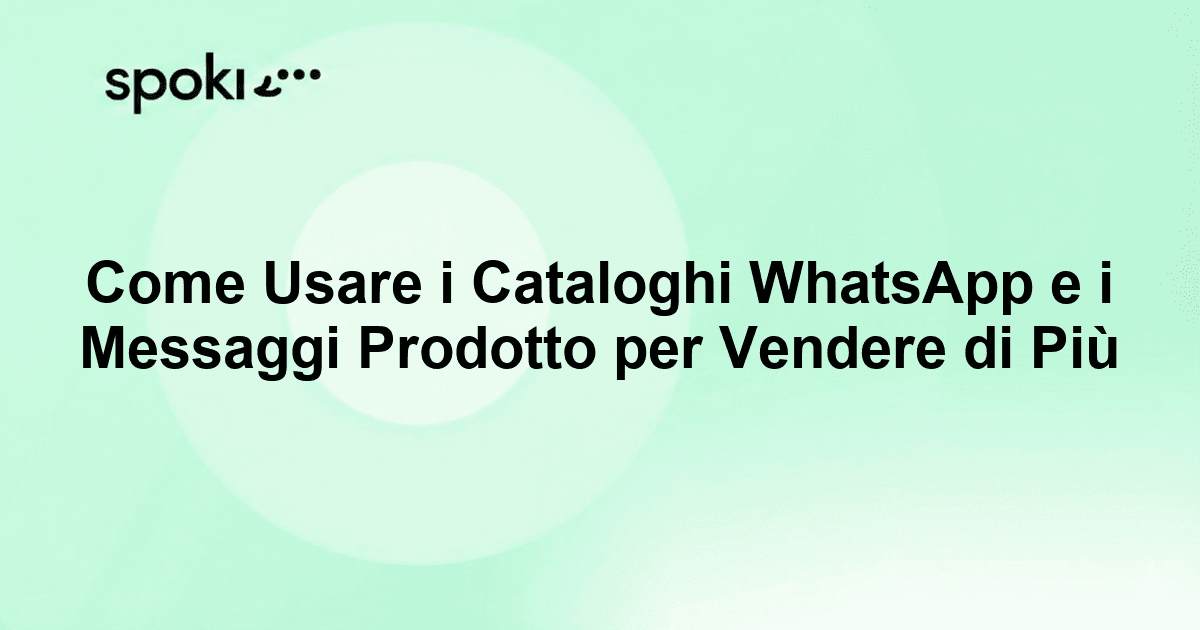Come Usare i Cataloghi WhatsApp e i Messaggi Prodotto per Vendere di Più