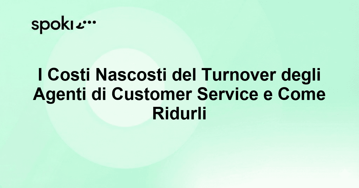 I Costi Nascosti del Turnover degli Agenti di Customer Service e Come Ridurli