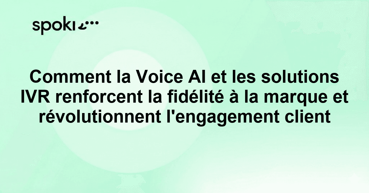 Comment la Voice AI et les solutions IVR renforcent la fidélité à la marque et révolutionnent l'engagement client