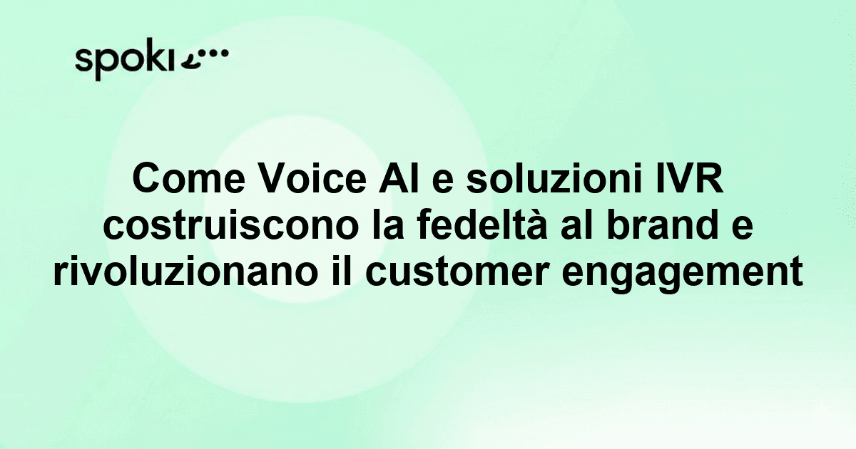 Come Voice AI e soluzioni IVR costruiscono la fedeltà al brand e rivoluzionano il customer engagement