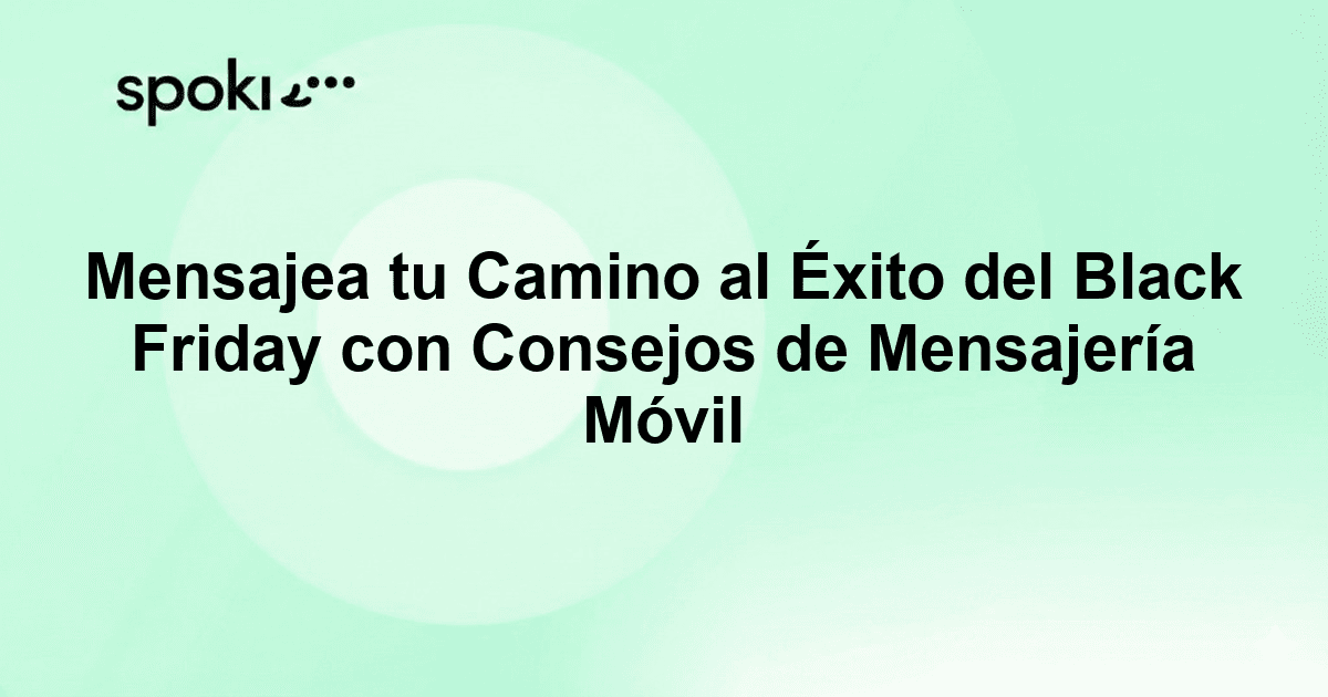 Mensajea tu Camino al Éxito del Black Friday con Consejos de Mensajería Móvil