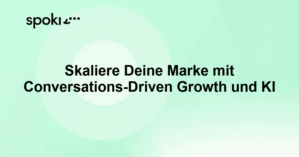 Skaliere Deine Marke mit Conversations-Driven Growth und KI