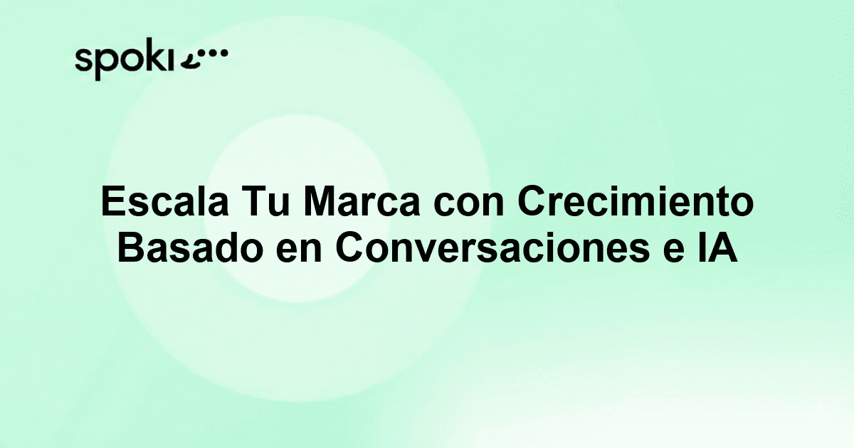 Escala Tu Marca con Crecimiento Basado en Conversaciones e IA