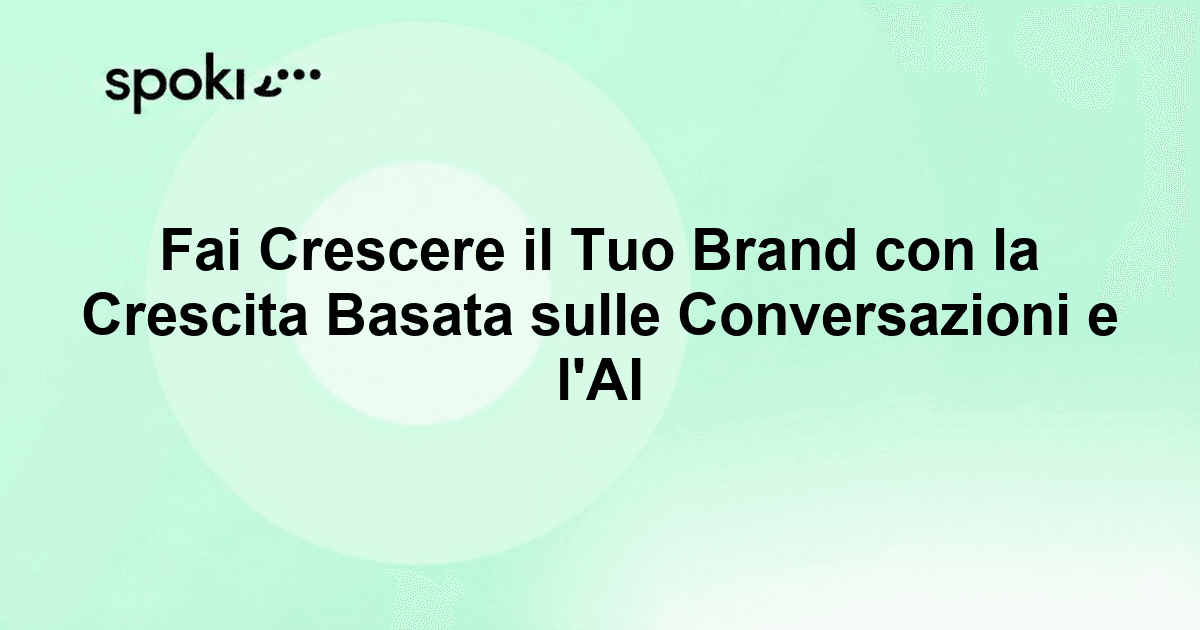 Fai Crescere il Tuo Brand con la Crescita Basata sulle Conversazioni e l'AI