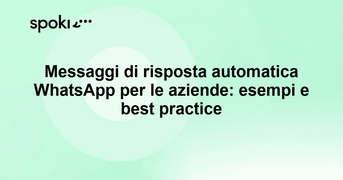 Messaggi di risposta automatica WhatsApp per le aziende: esempi e best practice