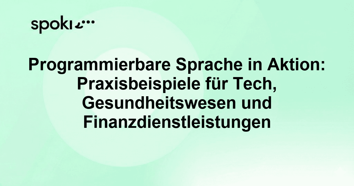 Programmierbare Sprache in Aktion: Praxisbeispiele für Tech, Gesundheitswesen und Finanzdienstleistungen