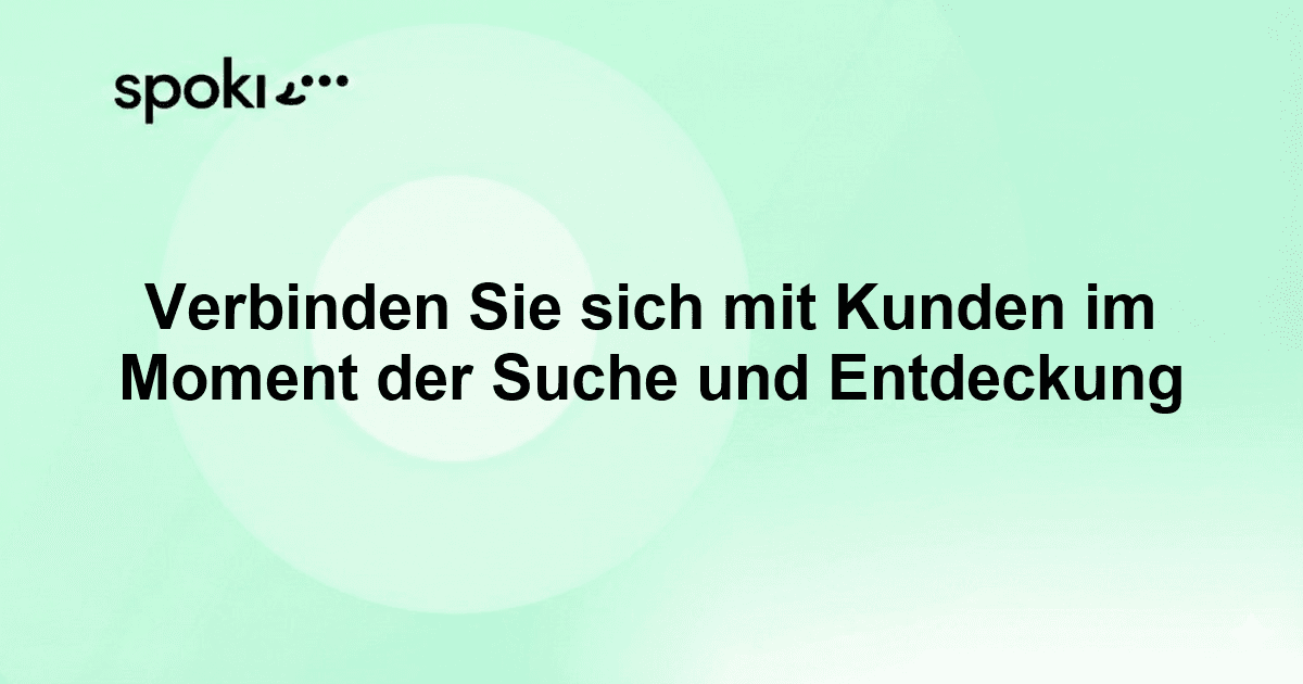 Verbinden Sie sich mit Kunden im Moment der Suche und Entdeckung