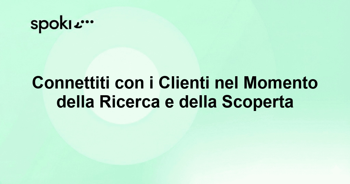 Connettiti con i Clienti nel Momento della Ricerca e della Scoperta