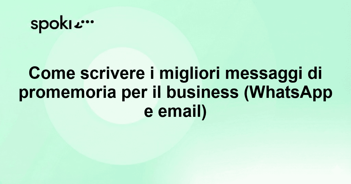 Come scrivere i migliori messaggi di promemoria per il business (WhatsApp e email)