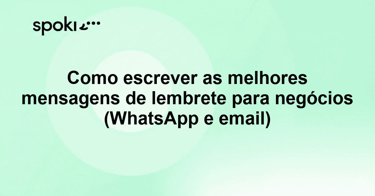Como escrever as melhores mensagens de lembrete para negócios (WhatsApp e email)