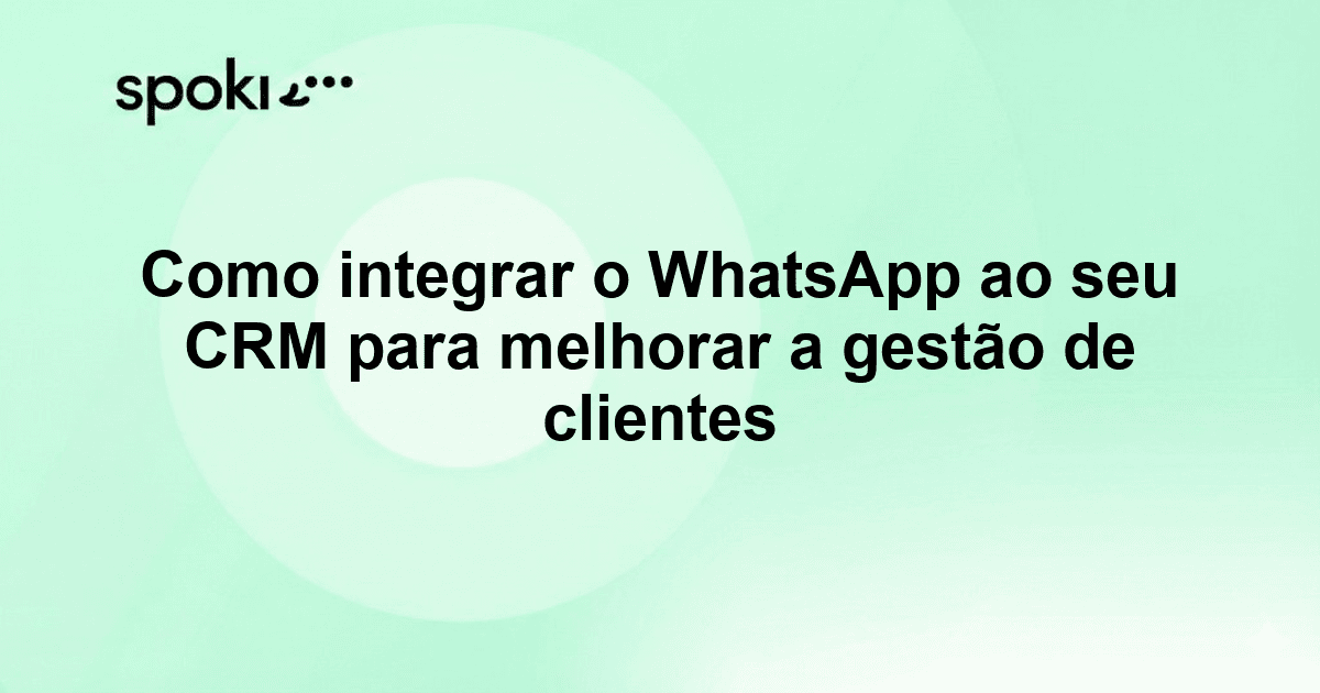 Come integrare WhatsApp con il CRM per migliorare la gestione clienti