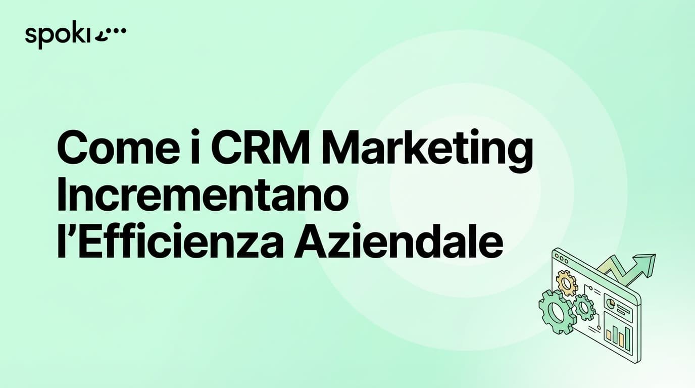 Come i CRM Marketing Incrementano l’Efficienza Aziendale
