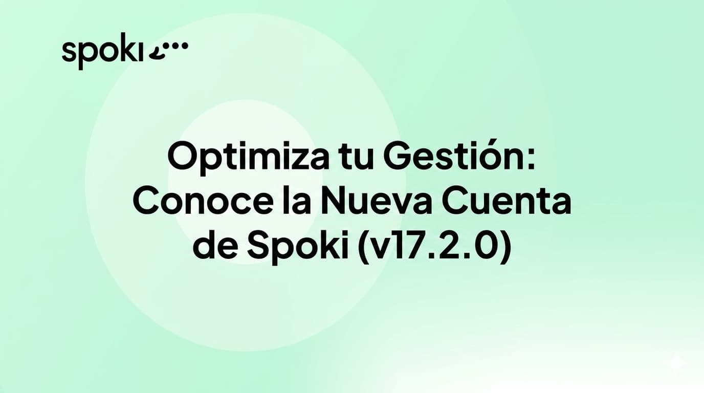 Optimiza tu Gestión: Conoce la Nueva Cuenta de Spoki (v17.2.0)