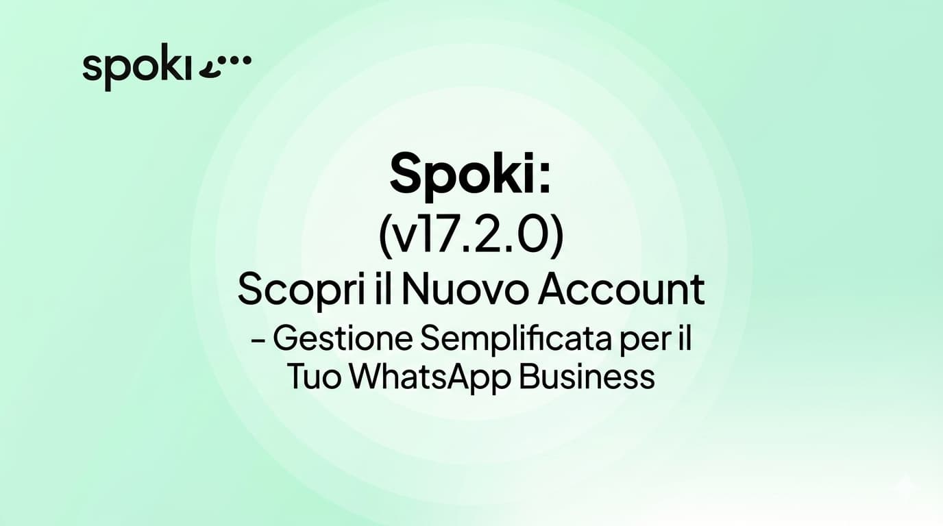 Spoki: Scopri il Nuovo Account (v17.2.0) – Gestione Semplificata per il Tuo WhatsApp Business