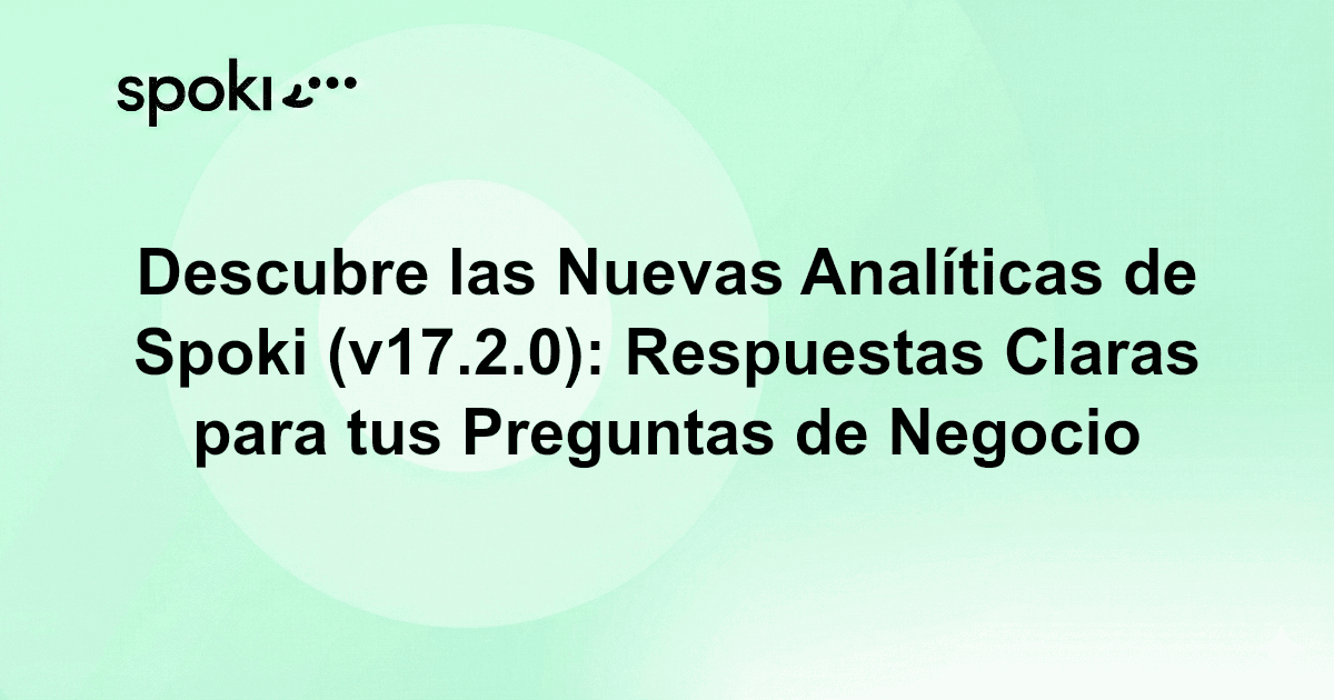 Descubre las Nuevas Analíticas de Spoki (v17.2.0): Respuestas Claras para tus Preguntas de Negocio