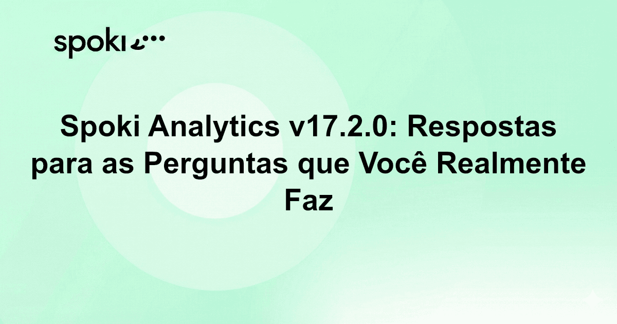 Spoki Analytics v17.2.0: Respostas para as Perguntas que Você Realmente Faz