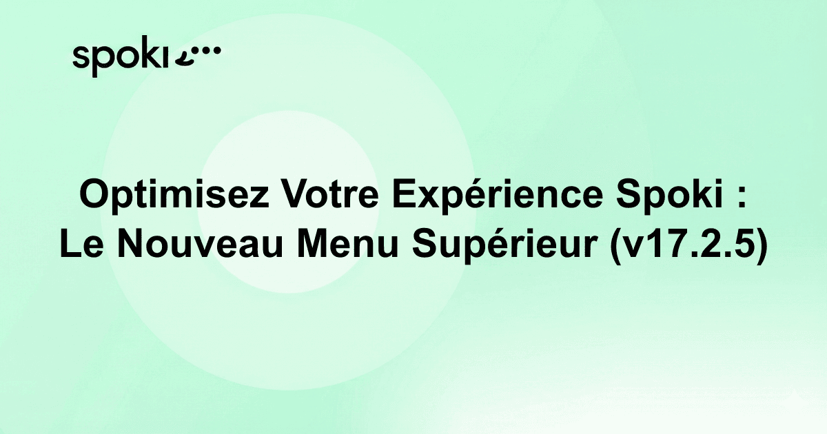 Optimisez Votre Expérience Spoki : Le Nouveau Menu Supérieur (v17.2.5)